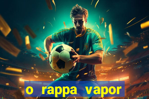 o rappa vapor barato letra
